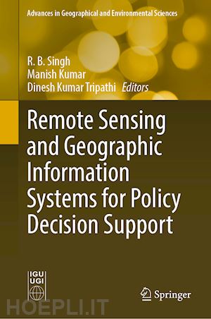 singh r. b. (curatore); kumar manish (curatore); tripathi dinesh kumar (curatore) - remote sensing and geographic information systems for policy decision support