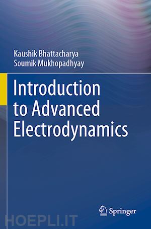 bhattacharya kaushik; mukhopadhyay soumik - introduction to advanced electrodynamics