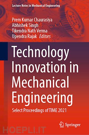 chaurasiya prem kumar (curatore); singh abhishek (curatore); verma tikendra nath (curatore); rajak upendra (curatore) - technology innovation in mechanical engineering