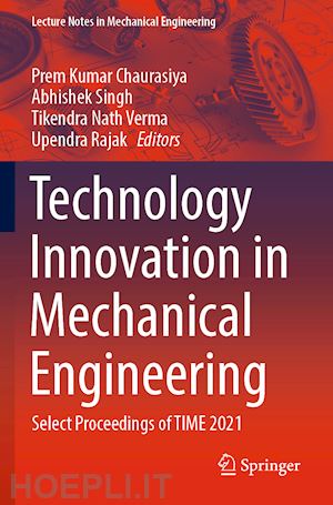 chaurasiya prem kumar (curatore); singh abhishek (curatore); verma tikendra nath (curatore); rajak upendra (curatore) - technology innovation in mechanical engineering