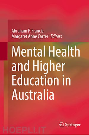 francis abraham p. (curatore); carter margaret anne (curatore) - mental health and higher education in australia