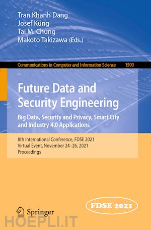 dang tran khanh (curatore); küng josef (curatore); chung tai m. (curatore); takizawa makoto (curatore) - future data and security engineering. big data, security and privacy, smart city and industry 4.0 applications