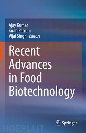 kumar ajay (curatore); patruni kiran (curatore); singh vijai (curatore) - recent advances in food biotechnology