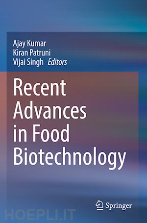 kumar ajay (curatore); patruni kiran (curatore); singh vijai (curatore) - recent advances in food biotechnology