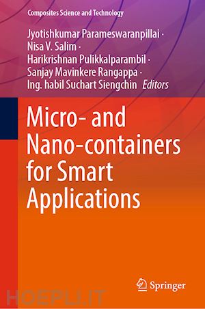 parameswaranpillai jyotishkumar (curatore); v. salim nisa (curatore); pulikkalparambil harikrishnan (curatore); mavinkere rangappa sanjay (curatore); suchart siengchin ing. habil (curatore) - micro- and nano-containers for smart applications