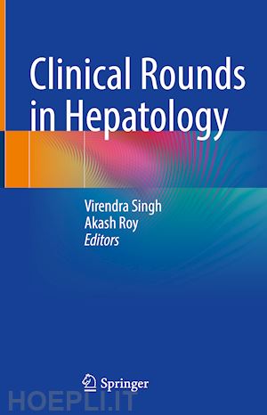 singh virendra (curatore); roy akash (curatore) - clinical rounds in hepatology