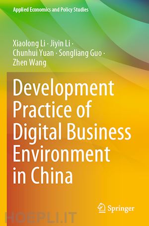 li xiaolong; li jiyin; yuan chunhui; guo songliang; wang zhen - development practice of digital business environment in china