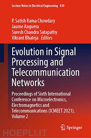 chowdary p. satish rama (curatore); anguera jaume (curatore); satapathy suresh chandra (curatore); bhateja vikrant (curatore) - evolution in signal processing and telecommunication networks