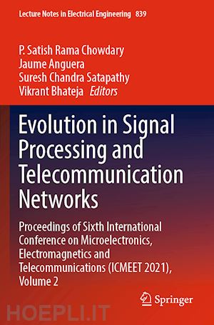 chowdary p. satish rama (curatore); anguera jaume (curatore); satapathy suresh chandra (curatore); bhateja vikrant (curatore) - evolution in signal processing and telecommunication networks