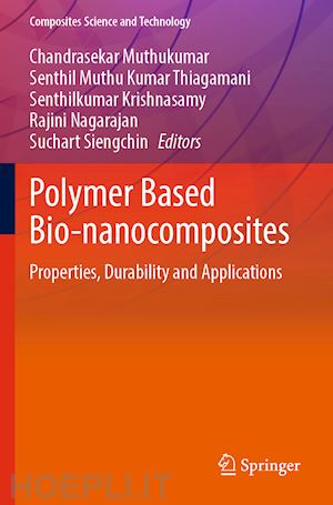 muthukumar chandrasekar (curatore); thiagamani senthil muthu kumar (curatore); krishnasamy senthilkumar (curatore); nagarajan rajini (curatore); siengchin suchart (curatore) - polymer based bio-nanocomposites