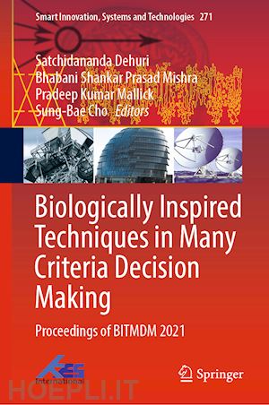 dehuri satchidananda (curatore); prasad mishra bhabani shankar (curatore); mallick pradeep kumar (curatore); cho sung-bae (curatore) - biologically inspired techniques in many criteria decision making