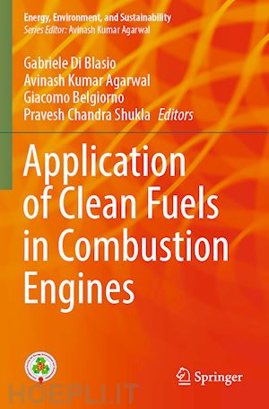 di blasio gabriele (curatore); agarwal avinash kumar (curatore); belgiorno giacomo (curatore); shukla pravesh chandra (curatore) - application of clean fuels in combustion engines