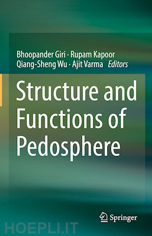 giri bhoopander (curatore); kapoor rupam (curatore); wu qiang-sheng (curatore); varma ajit (curatore) - structure and functions of pedosphere