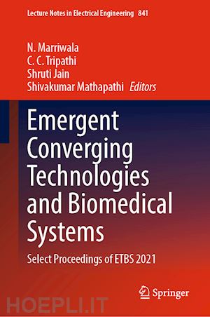 marriwala n. (curatore); tripathi c. c. (curatore); jain shruti (curatore); mathapathi shivakumar (curatore) - emergent converging technologies and biomedical systems