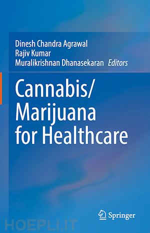 agrawal dinesh chandra (curatore); kumar rajiv (curatore); dhanasekaran muralikrishnan (curatore) - cannabis/marijuana for healthcare