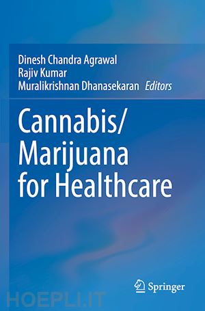 agrawal dinesh chandra (curatore); kumar rajiv (curatore); dhanasekaran muralikrishnan (curatore) - cannabis/marijuana for healthcare