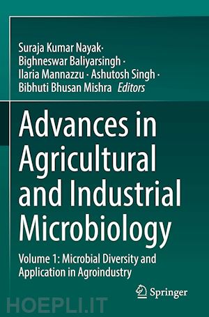 nayak suraja kumar (curatore); baliyarsingh bighneswar (curatore); mannazzu ilaria (curatore); singh ashutosh (curatore); mishra bibhuti bhusan (curatore) - advances in agricultural and industrial microbiology