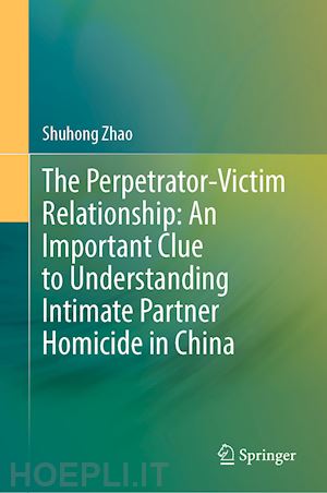 zhao shuhong - the perpetrator-victim relationship: an important clue to understanding intimate partner homicide in china