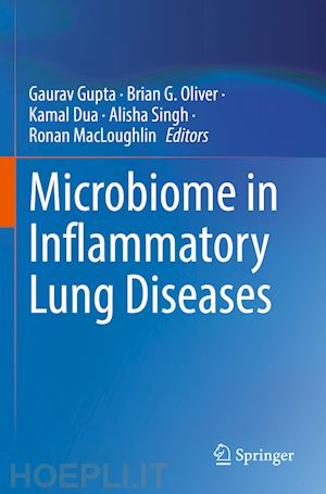 gupta gaurav (curatore); oliver brian g. (curatore); dua kamal (curatore); singh alisha (curatore); macloughlin ronan (curatore) - microbiome in inflammatory lung diseases