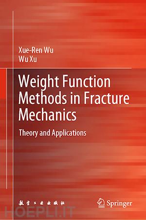wu xue-ren; xu wu - weight function methods in fracture mechanics