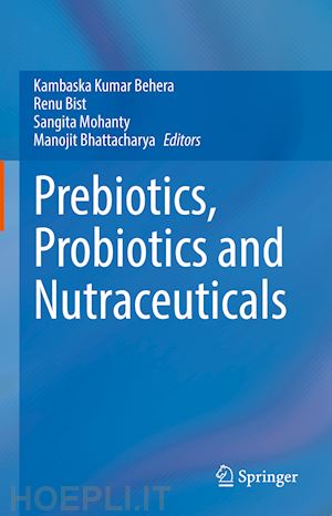 behera kambaska kumar (curatore); bist renu (curatore); mohanty sangita (curatore); bhattacharya manojit (curatore) - prebiotics, probiotics and nutraceuticals