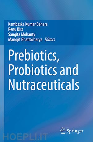 behera kambaska kumar (curatore); bist renu (curatore); mohanty sangita (curatore); bhattacharya manojit (curatore) - prebiotics, probiotics and nutraceuticals