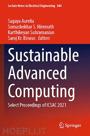 aurelia sagaya (curatore); hiremath somashekhar s. (curatore); subramanian karthikeyan (curatore); biswas saroj kr. (curatore) - sustainable advanced computing