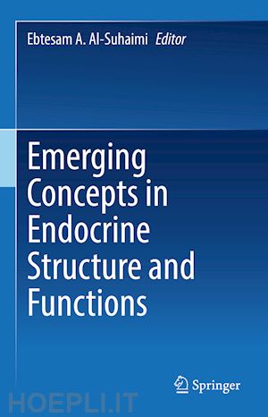 al-suhaimi ebtesam a. (curatore) - emerging concepts in endocrine structure and functions