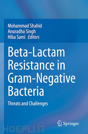 shahid mohammad (curatore); singh anuradha (curatore); sami hiba (curatore) - beta-lactam resistance in gram-negative bacteria