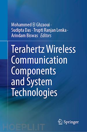 el ghzaoui mohammed (curatore); das sudipta (curatore); lenka trupti ranjan (curatore); biswas arindam (curatore) - terahertz wireless communication components and system technologies