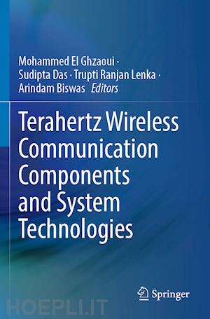 el ghzaoui mohammed (curatore); das sudipta (curatore); lenka trupti ranjan (curatore); biswas arindam (curatore) - terahertz wireless communication components and system technologies