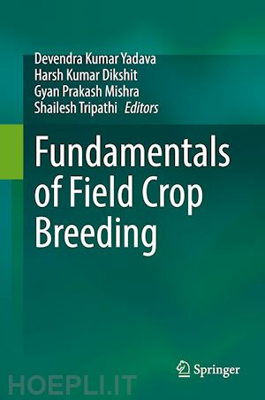 yadava devendra kumar (curatore); dikshit harsh kumar (curatore); mishra gyan prakash (curatore); tripathi shailesh (curatore) - fundamentals of field crop breeding