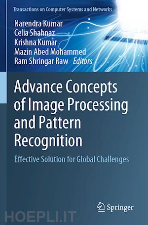 kumar narendra (curatore); shahnaz celia (curatore); kumar krishna (curatore); abed mohammed mazin (curatore); raw ram shringar (curatore) - advance concepts of image processing and pattern recognition