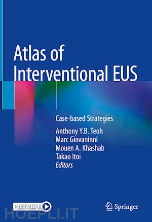 teoh anthony y.b. (curatore); giovaninni marc (curatore); khashab mouen a. (curatore); itoi takao (curatore) - atlas of interventional eus