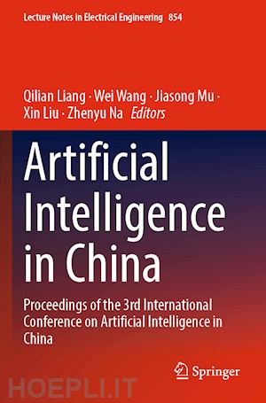 liang qilian (curatore); wang wei (curatore); mu jiasong (curatore); liu xin (curatore); na zhenyu (curatore) - artificial intelligence in china