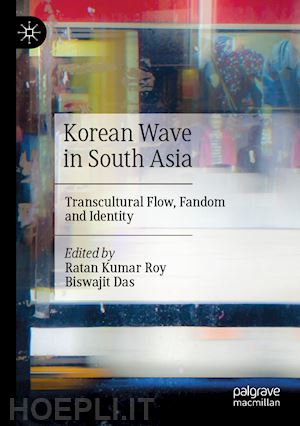 roy ratan kumar (curatore); das biswajit (curatore) - korean wave in south asia