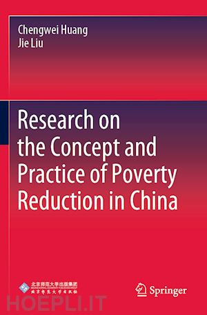 huang chengwei; liu jie - research on the concept and practice of poverty reduction in china