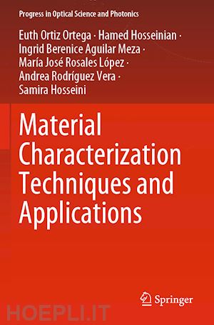 ortiz ortega euth; hosseinian hamed; aguilar meza ingrid berenice; rosales lópez maría josé; rodríguez vera andrea; hosseini samira - material characterization techniques and applications