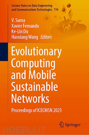 suma v. (curatore); fernando xavier (curatore); du ke-lin (curatore); wang haoxiang (curatore) - evolutionary computing and mobile sustainable networks
