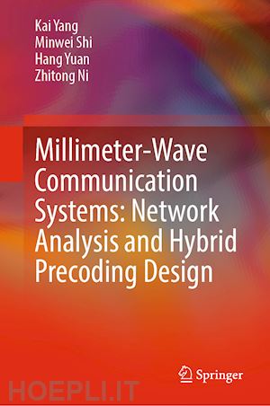 yang kai; shi minwei; yuan hang; ni zhitong - millimeter-wave communication systems: network analysis and hybrid precoding design