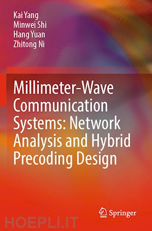 yang kai; shi minwei; yuan hang; ni zhitong - millimeter-wave communication systems: network analysis and hybrid precoding design