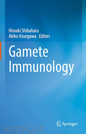 shibahara hiroaki (curatore); hasegawa akiko (curatore) - gamete immunology