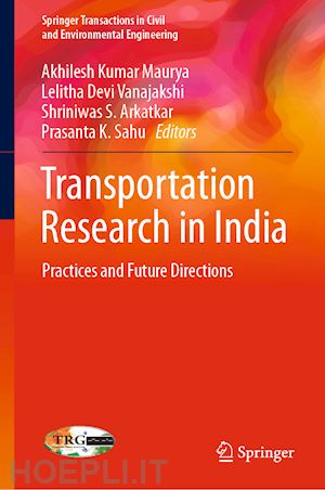 maurya akhilesh kumar (curatore); vanajakshi lelitha devi (curatore); arkatkar shriniwas s. (curatore); sahu prasanta k. (curatore) - transportation research in india