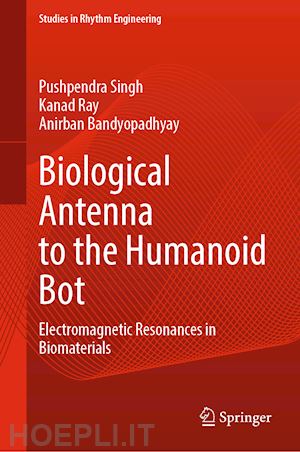 singh pushpendra; ray kanad; bandyopadhyay anirban - biological antenna to the humanoid bot