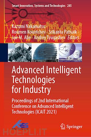 nakamatsu kazumi (curatore); kountchev roumen (curatore); patnaik srikanta (curatore); abe jair m. (curatore); tyugashev andrey (curatore) - advanced intelligent technologies for industry