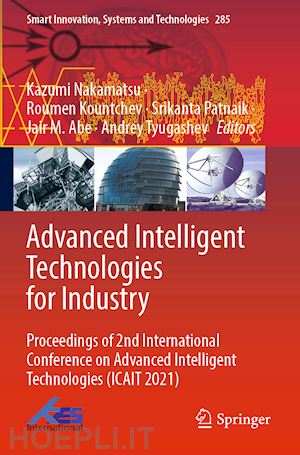 nakamatsu kazumi (curatore); kountchev roumen (curatore); patnaik srikanta (curatore); abe jair m. (curatore); tyugashev andrey (curatore) - advanced intelligent technologies for industry