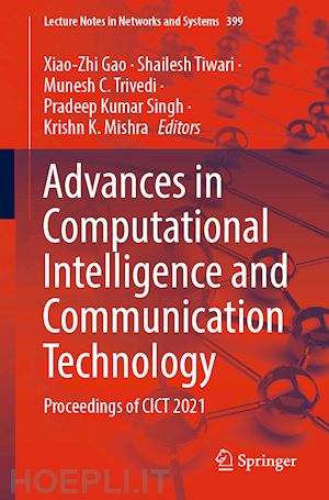 gao xiao-zhi (curatore); tiwari shailesh (curatore); trivedi munesh c. (curatore); singh pradeep kumar (curatore); mishra krishn k. (curatore) - advances in computational intelligence and communication technology