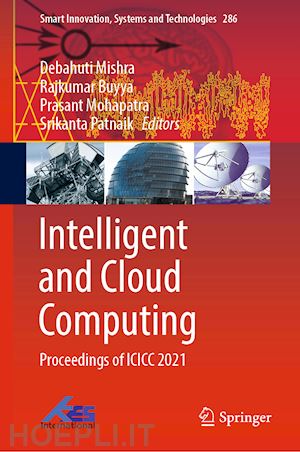 mishra debahuti (curatore); buyya rajkumar (curatore); mohapatra prasant (curatore); patnaik srikanta (curatore) - intelligent and cloud computing