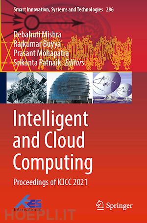 mishra debahuti (curatore); buyya rajkumar (curatore); mohapatra prasant (curatore); patnaik srikanta (curatore) - intelligent and cloud computing