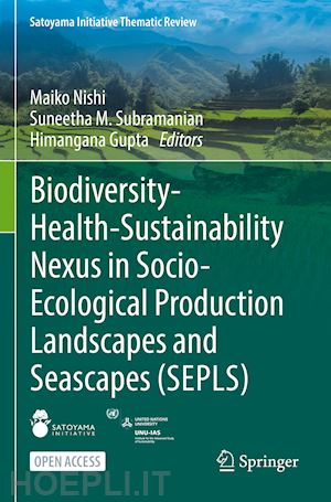 nishi maiko (curatore); subramanian suneetha m. (curatore); gupta himangana (curatore) - biodiversity-health-sustainability nexus in socio-ecological production landscapes and seascapes (sepls)